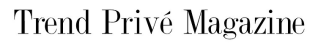 Trend Privé Magazine