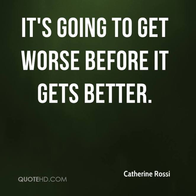 catherine-rossi-quote-its-going-to-get-worse-before-it-gets-better